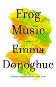Frog Music, written by Emma Donoghue